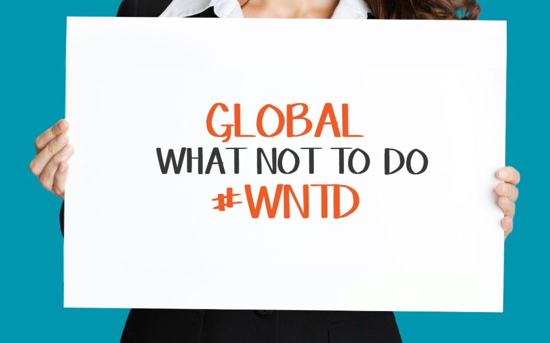 What Not To Do When Going Global #WNTD Series #2